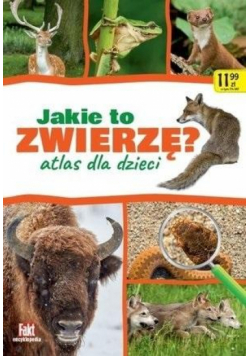 Jakie to zwierzę? Atlas dla dzieci