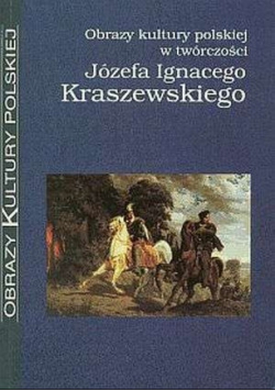 Obrazy kultury polskiej w twórczości Józefa Ignacego Kraszewskiego