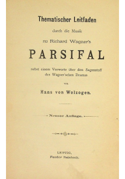 Parsifal Ein thematischer Leitfaden durch Dichtung und Musik