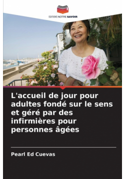 L'accueil de jour pour adultes fondé sur le sens et géré par des infirmières pour personnes âgées