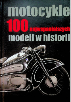 Morycińska-Dzius Ewa - Motocykle 100 najwspanialszych modeli w historii