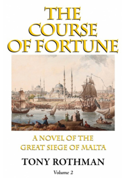 The Course of Fortune-A Novel of the Great Siege of Malta Vol. 2