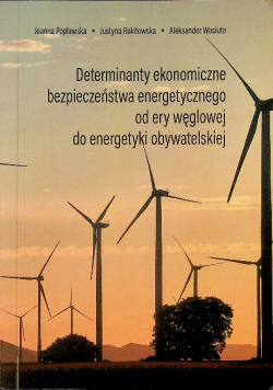 Determinanty ekonomiczne bezpieczeństwa energetycznego od ery węglowej do energetyki obywatelskiej
