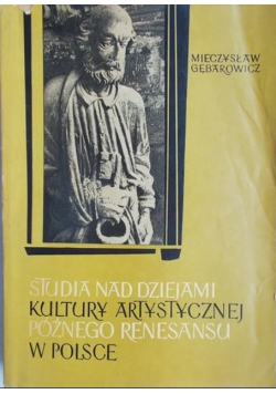 Studia nad dziejami kultury artystycznej późnego renesansu w Polsce