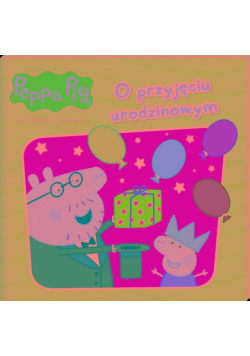 Peppa Pig. Opowieści na dobranoc 10. O przyjęciu urodzinowym