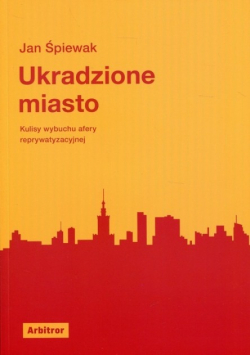 Ukradzione miasto Kulisy wybuchu afery reprywatyzacyjnej Dedykacja autora