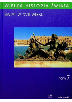 Wielka historia Świata Tom 7  Świat w XVII wieku