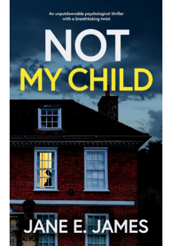 NOT MY CHILD an unputdownable psychological thriller with a breathtaking twist