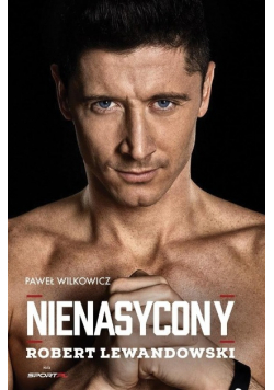Robert Lewandowski Nienasycony