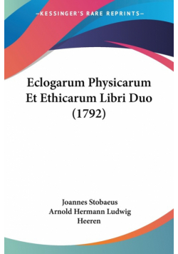 Eclogarum Physicarum Et Ethicarum Libri Duo (1792)