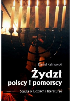 Żydzi polscy i pomorscy Studia o ludziach i literaturze