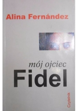 Mój ojciec Fidel