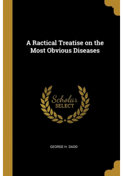 A Ractical Treatise on the Most Obvious Diseases