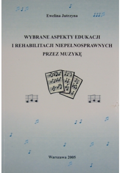 Wybrane Aspekty Edukacji I Rehabilitacji Niepełnosprawnych Przez Muzykę