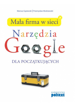 P. - Mała firma w sieci: Narzędzia Google dla początkujących