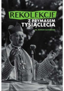 Rekolekcje z Prymasem Tysiąclecia