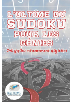L'ultime du Sudoku pour les génies | 240 grilles extrêmement difficiles