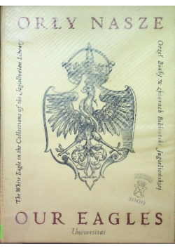 Orły nasze Orzeł Biały w zbiorach Biblioteki Jagiellońskiej