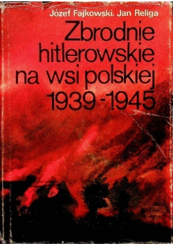 Zbrodnie hitlerowskie na wsi polskiej 1939-1945