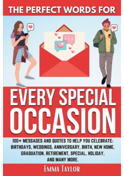 The Perfect Words for Every Special Occasion 100+ Messages and Quotes to Help You Celebrate