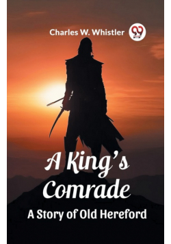 A King's Comrade A Story of Old Hereford