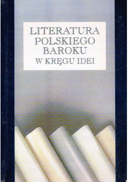 Literatura polskiego baroku w kręgu idei