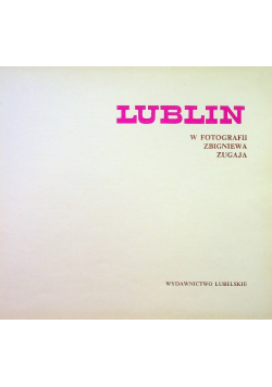 Lublin w fotografii Zbigniewa Zugaja