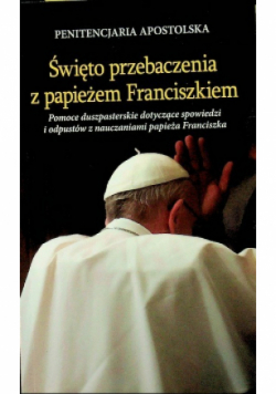 Święto przebaczenia z papieżem Franciszkiem