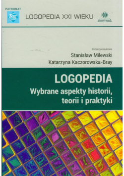 Logopedia Wybrane aspekty historii, teorii i praktyki