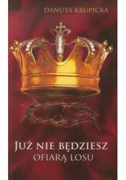 Już nie będziesz ofiarą losu