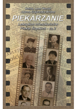 Piekarzanie Leksykon mieszkańców Piekar Śląskich Część 2