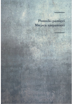 Pomniki pamięci Miejsca niepamięci