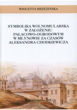 Symbolika wolnomularska w założeniu pałacowo-ogrodowym w Młynowie za czasów Aleksandra Chodkiewicza