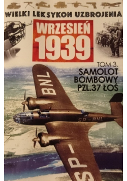 Wielki Leksykon Uzbrojenia Wrzesień 1939 Tom 3  Samolot Bombowy PZL 37 ŁOŚ