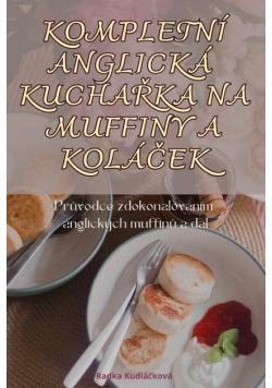 Kompletní Anglická Kuchařka Na Muffiny A Koláček