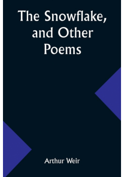 The Snowflake, and Other Poems