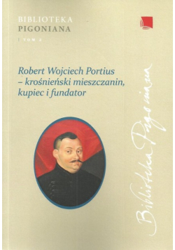 Robert Wojciech Portius  krośnieński mieszczanin kupiec i fundator