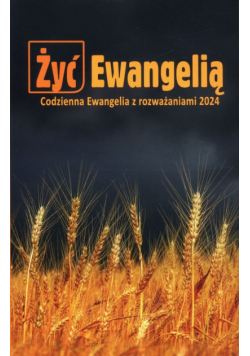 Żyć Ewangelią Codzienna Ewangelia z rozważaniami 2024