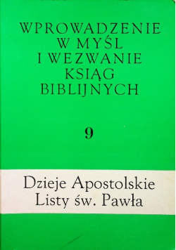 Wprowadzenie w myśl i wezwanie ksiąg biblijnych Tom 9 Dzieje Apostolskie Listy św Pawła