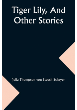 Tiger Lily, And Other Stories