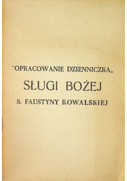 Opracowanie dzienniczka Sługi Bożej S Faustyny Kowalskiej