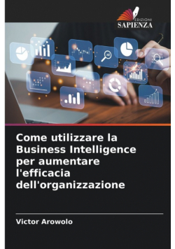 Come utilizzare la Business Intelligence per aumentare l'efficacia dell'organizzazione