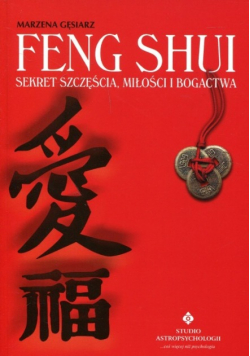 Feng Shui Sekret szczęścia miłości i bogactwa