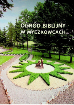 Ogród biblijny w Myczkowcach