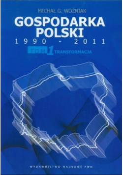 Gospodarka Polski 1990 2011 tom 1 Transformacja