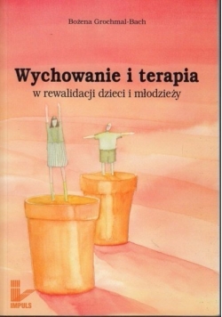 Wychowanie i terapia w rewalidacji dzieci i młodzieży