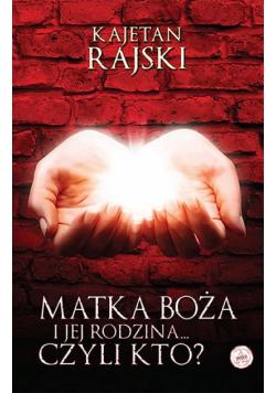 Matka Boża i Jej Rodzina...Czyli Kto?