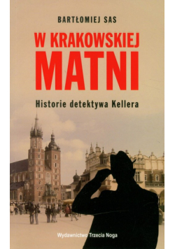 W krakowskiej matni Historia detektywa Kellera