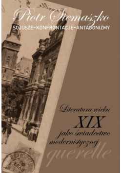 Sojusze – Konferencje – Antagonizmy. Literatura wieku XIX jako świadectwo modernistycznej querelle