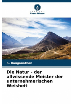 Die Natur - der allwissende Meister der unternehmerischen Weisheit